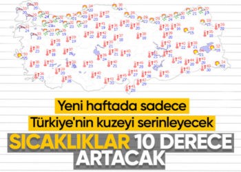 Türkiye’nin kuzeyi hariç sıcaklıklar yükselecek