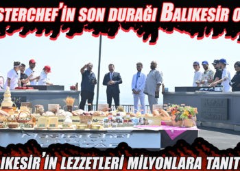 Masterchef’in son durağı Balıkesir oldu