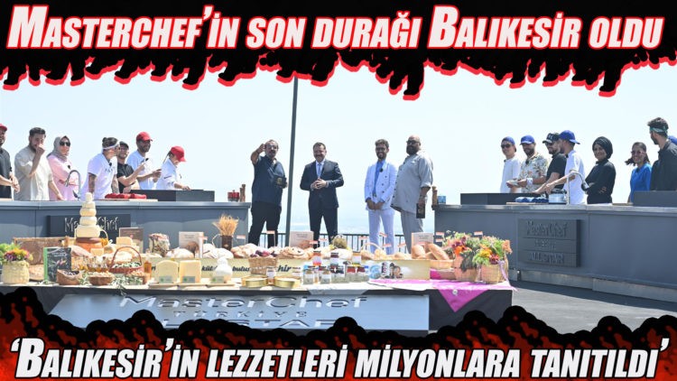 Masterchef’in son durağı Balıkesir oldu