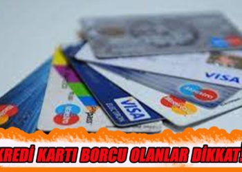 Kredi kartı borcu olanlar dikkat!