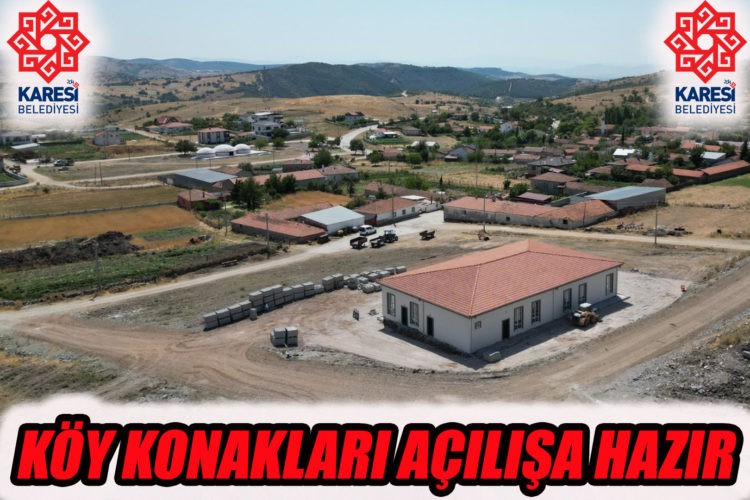 KARESİ BELEDİYESİ’NİN KÖY KONAKLARI AÇILIŞA HAZIR