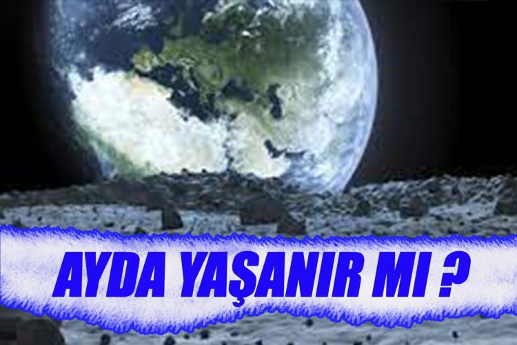 Gelecekte Ay’da yaşayabilir mi?