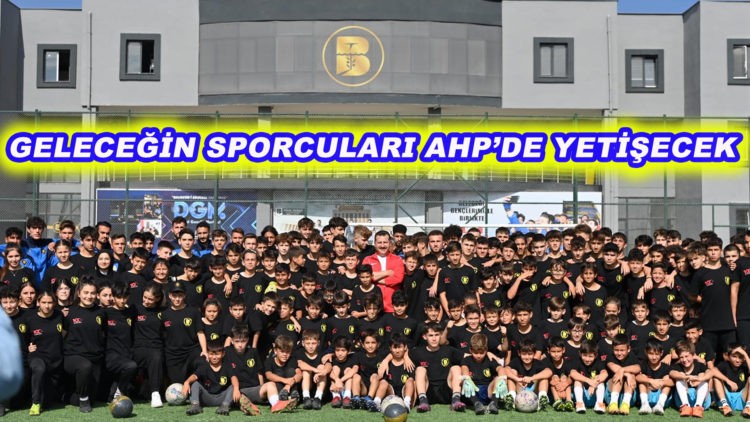 Geleceğin sporcuları AHP’de yetişecek