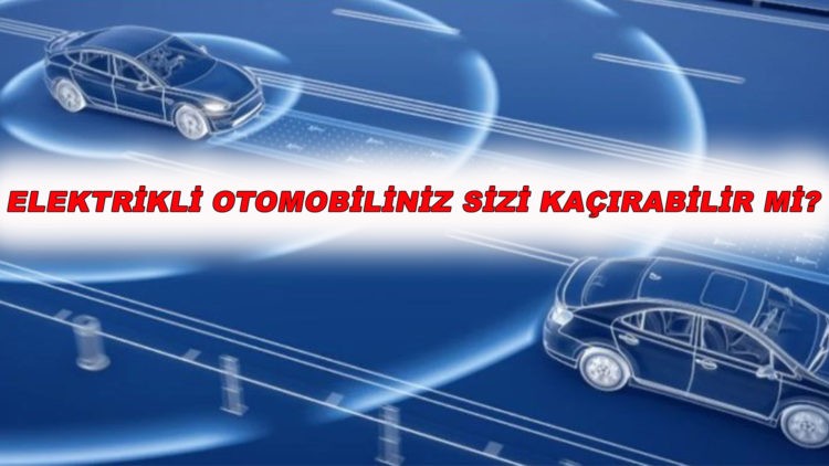 Elektrikli otomobiliniz sizi kaçırabilir mi?