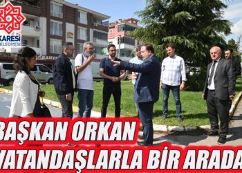 BAŞKAN ORKAN MAHALLE ZİYARETLERİNi SÜRDÜRÜYOR
