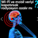 Telefonlardaki hücresel veri ve Wi-Fi’yi kapatmak, radyasyon miktarını azaltır mı