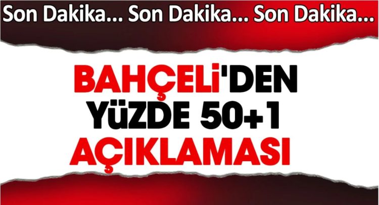 Bahçeli’den yüzde 50+1 açıklaması