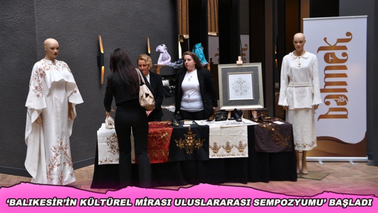 ‘Balıkesir’in Kültürel Mirası Uluslararası Sempozyumu’ başladı