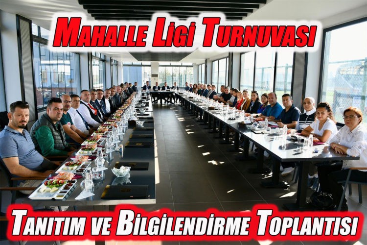 Mahalle Ligi Turnuvası Tanıtım ve Bilgilendirme Toplantısı yapıldı