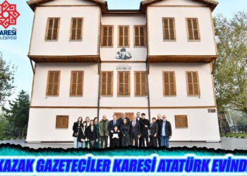 KAZAK GAZETECİLER KARESİ ATATÜRK EVİ’NDE