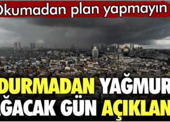Durmadan yağmur yağacak gün açıklandı
