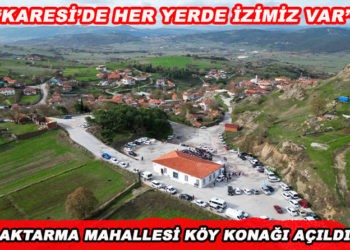 “KARESİ’DE HER YERDE İZİMİZ VAR”