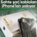Sahte şarj kablolarına dikkat: iPhone’unuz yanabilir