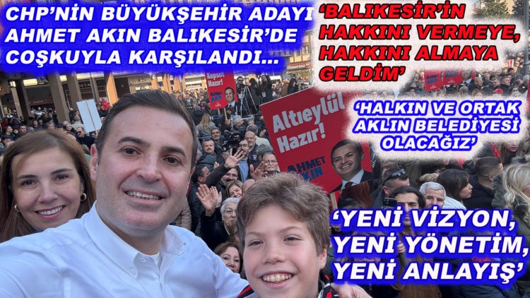CHP’Lİ AKIN, BALIKESİRLİLERLE BULUŞTU: 