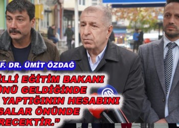 PROF. DR. ÜMİT ÖZDAĞ, “MİLLİ EĞİTİM BAKANI GÜNÜ GELDİĞİNDE BU YAPTIĞININ HESABINI YASALAR ÖNÜNDE VERECEKTİR.”