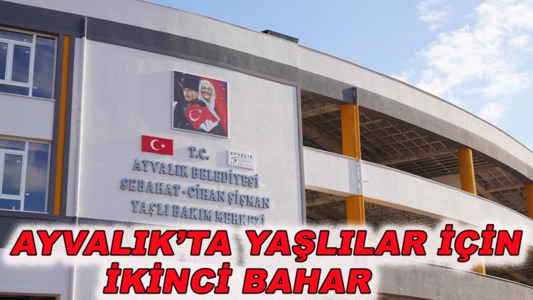 AYVALIK’TA YAŞLILAR İÇİN İKİNCİ BAHAR