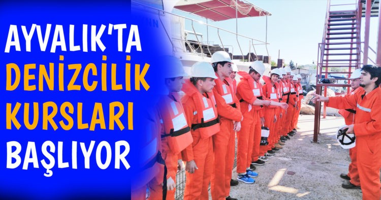 AYVALIK’TA DENİZCİLİK KURSLARI BAŞLIYOR