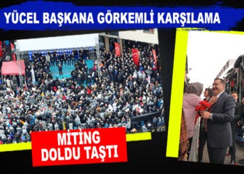 YÜCEL YILMAZ’A GÖRKEMLİ KARŞILAMA