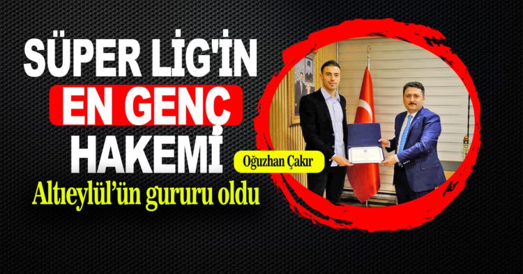 ALTIEYLÜL’ÜN GURURU OĞUZHAN ÇAKIR
