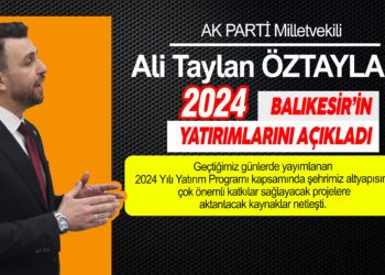 ÖZTAYLAN, BALIKESİR YATIRIMLARINI AÇIKLADI