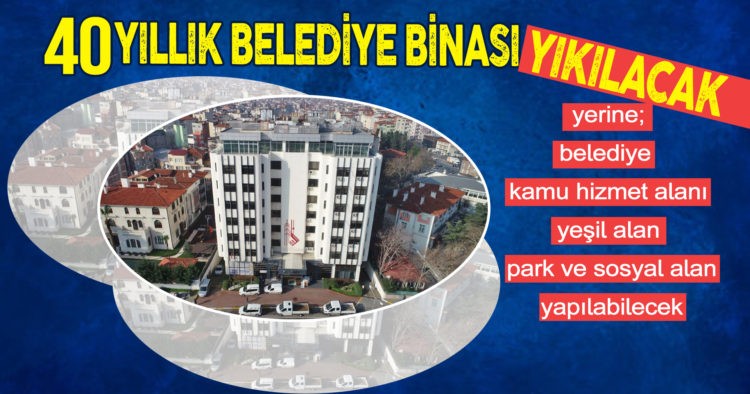 40 YILLIK BELEDİYE BİNASI YIKILACAK