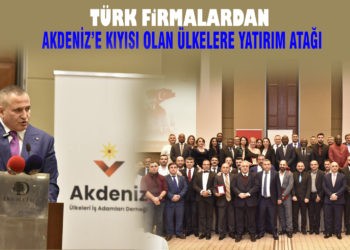 TÜRK FİRMALARDAN AKDENİZ’E KIYISI OLAN ÜLKELERE YATIRIM ATAĞI