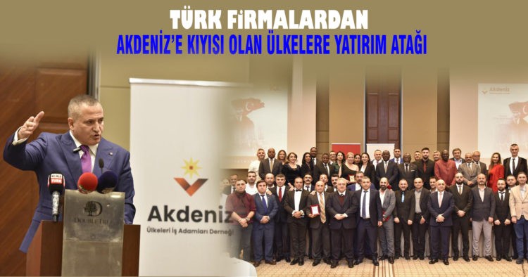 TÜRK FİRMALARDAN AKDENİZ’E KIYISI OLAN ÜLKELERE YATIRIM ATAĞI