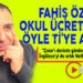 FAHİŞ ÖZEL OKUL ÜCRETLERİNİ ÖYLE Tİ’YE ALDI Kİ