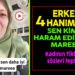 “ERKEĞE 4 HANIM HELAL, SEN KİMSİN HARAM EDİYORSUN”