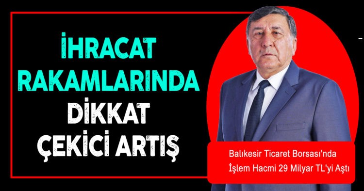 İHRACAT RAKAMLARINDA DİKKAT ÇEKİCİ ARTIŞ