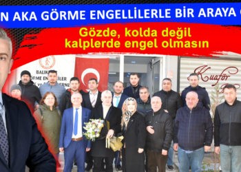HAKAN AKA GÖRME ENGELLİLERLE BİR ARAYA GELDİ