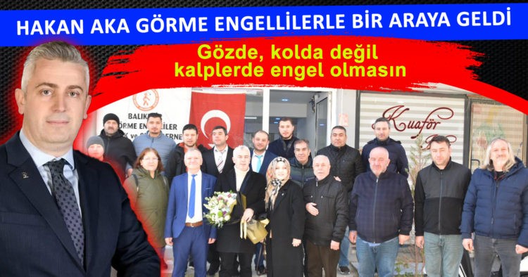 HAKAN AKA GÖRME ENGELLİLERLE BİR ARAYA GELDİ