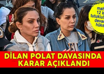 DİLAN POLAT DAVASINDA KARAR AÇIKLANDI