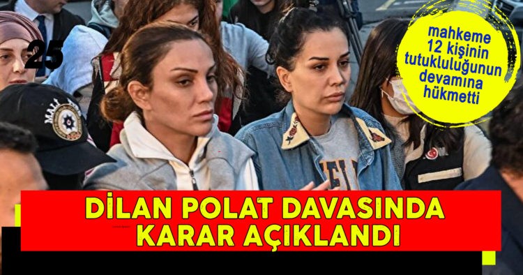 DİLAN POLAT DAVASINDA KARAR AÇIKLANDI