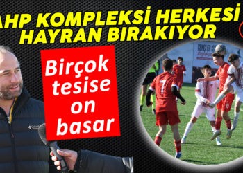 AHP KOMPLEKSİ HERKESİ HAYRAN BIRAKIYOR