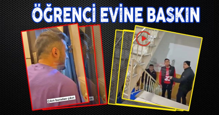 ÖĞRENCİLERİN EVİNİ BASTILAR