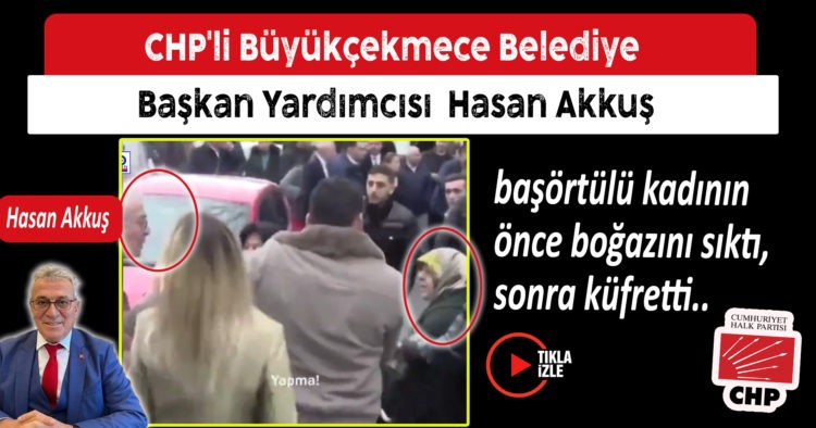 CHP’Lİ BELEDİYE BAŞKAN YARDIMCISI KADINA SALDIRDI!