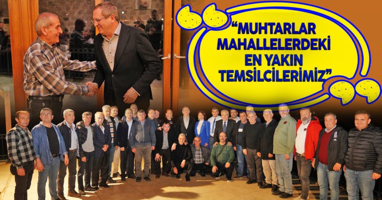  “MUHTARLAR EN YAKIN TEMSİLCİLERİMİZ”