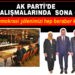 AK PARTİ’DE ADAY BELİRLEMEDE SONA GELİNDİ