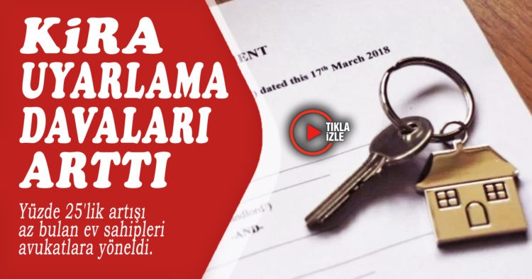 KİRA UYARLAMA DAVALARINDA ARTIŞ