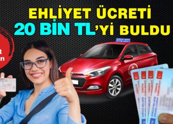 EHLİYET ÜCRETİ 20 BİN TL’Yİ BULDU