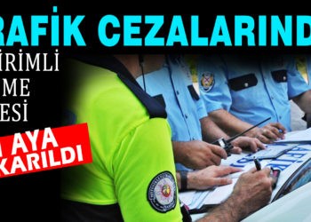 TRAFİK CEZALARINDA İNDİRİMLİ ÖDEME SÜRESİ 1 AYA ÇIKARILDI