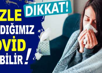 NEZLE SANDIĞIMIZ KOVİD OLABİLİR!