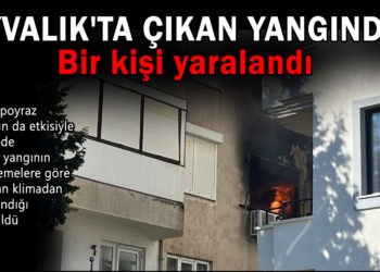 AYVALIK’TA ÇIKAN EV YANGININDA BİR KİŞİ YARALANDI