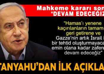 MAHKEME SONRASI NETANYAHU: “DEVAM EDECEĞİZ”