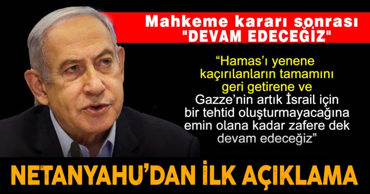 MAHKEME SONRASI NETANYAHU: “DEVAM EDECEĞİZ”