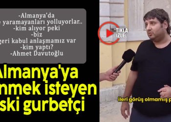 ALMANYALI GURBETÇİ “PİŞMAN OLDUK”