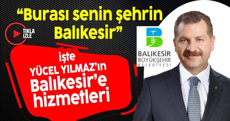 İŞTE BAŞKAN YÜCEL YILMAZ’IN HİZMETLERİ