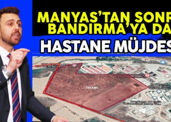 MANYAS’TAN SONRA BANDIRMA’YA DA HASTANE MÜJDESİ