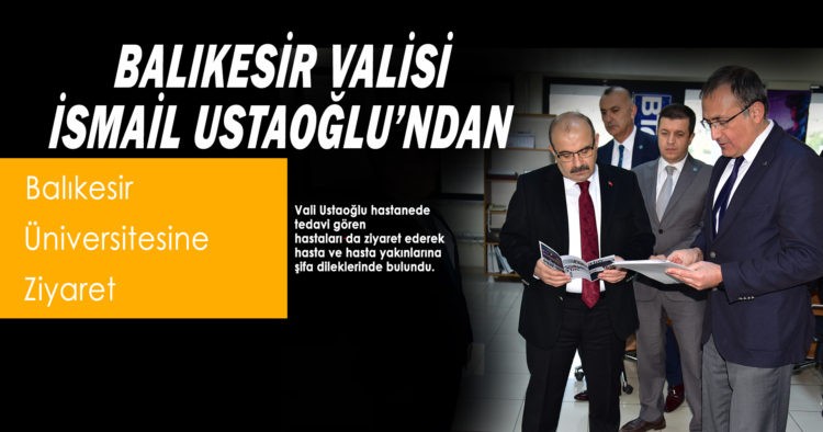 İSMAİL USTAOĞLU’NDAN BALIKESİR ÜNİVERSİTESİNE ZİYARET